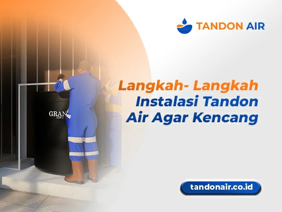 Langkah-Langkah Instalasi Tandon Air Agar Kencang