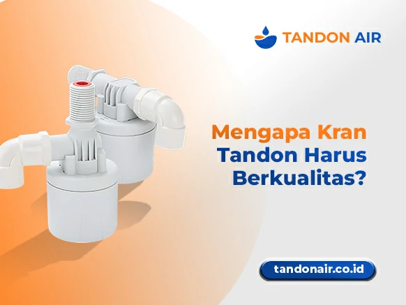 Mengapa Kran Tandon Harus Berkualitas