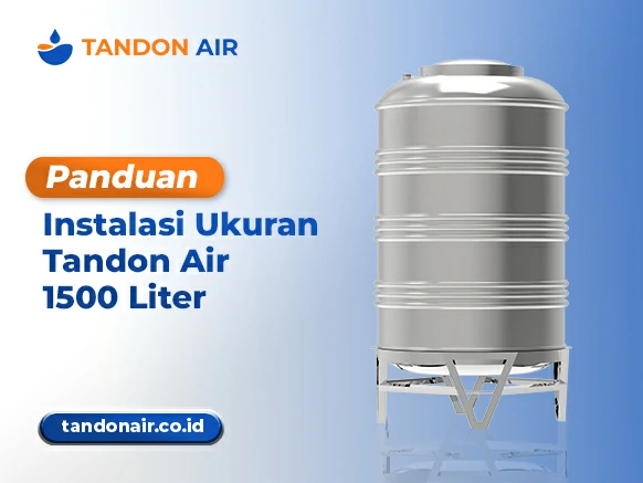Panduan Instalasi Ukuran Tandon Air 1500 Liter