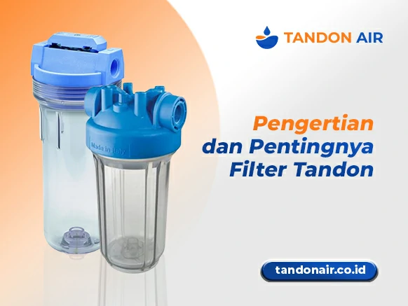 Pengertian dan Pentingnya Filter Tandon