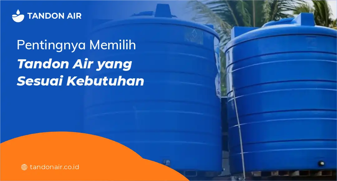 Pentingnya Memilih Tandon Air yang Sesuai Kebutuhan