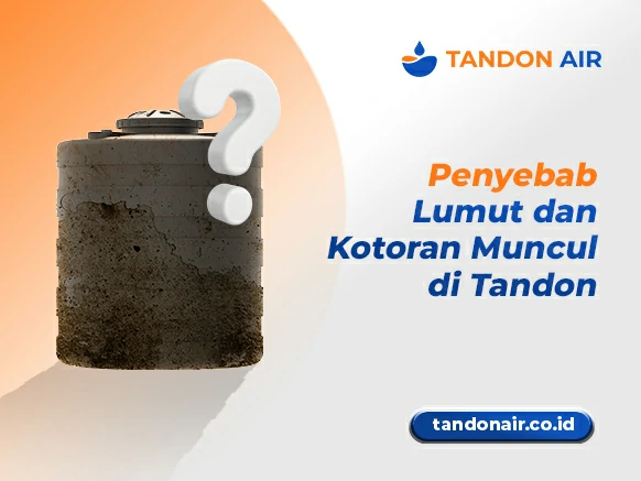 Penyebab Lumut dan Kotoran Muncul di Tandon