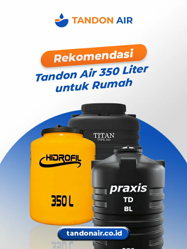 Rekomendasi Tandon Air 350 Liter untuk Rumah