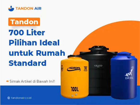 Tandon 700 Liter Pilihan Ideal untuk Rumah Standard