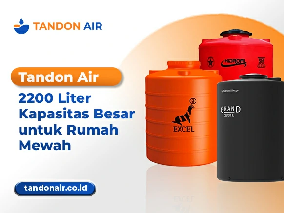 Tandon Air 2200 Liter Kapasitas Besar untuk Rumah Mewah