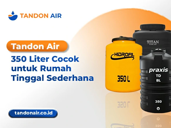 Tandon Air 350 Liter Cocok untuk Rumah Tinggal Sederhana