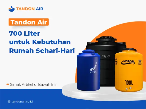 Tandon Air 700 Liter untuk Kebutuhan Rumah Sehari-Hari