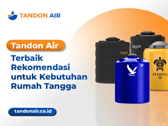Tandon Air Terbaik Rekomendasi untuk Kebutuhan Rumah Tangga