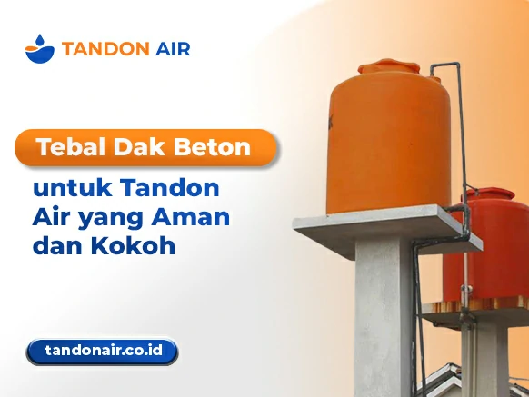 Tebal Dak Beton untuk Tandon Air yang Aman dan Kokoh