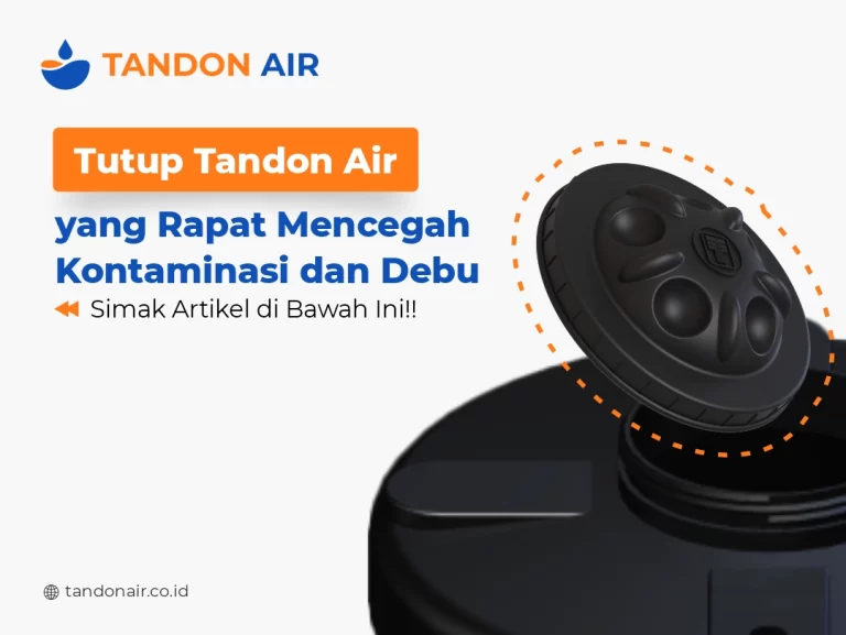 Tutup Tandon Air yang Rapat Mencegah Kontaminasi dan Debu