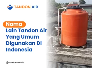 Nama Lain Tandon Air Yang Umum Digunakan Di Indonesia
