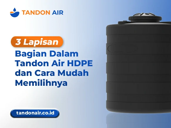 3 Lapisan Bagian Dalam Tandon Air HDPE dan Cara Mudah Memilihnya