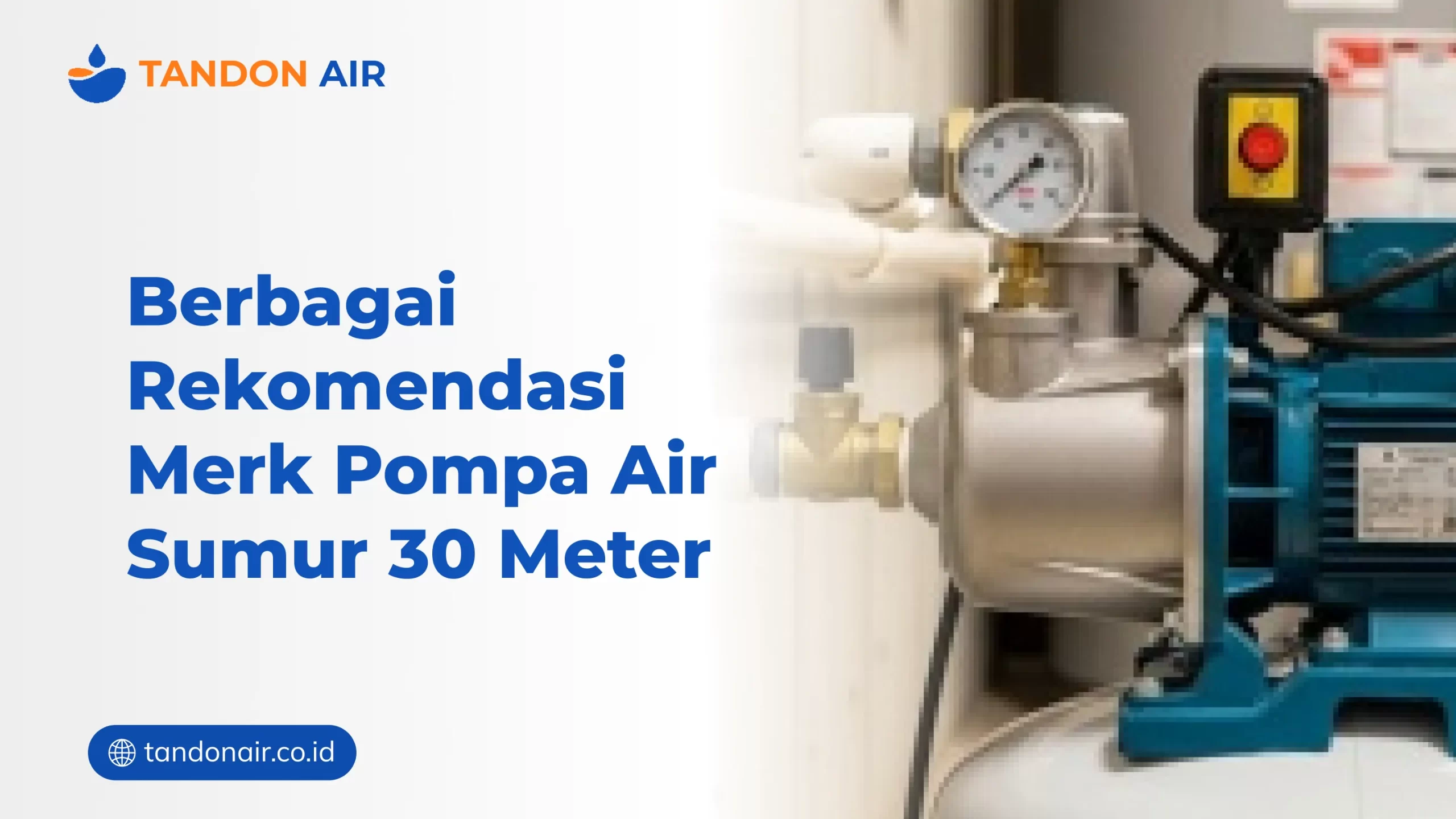 Berbagai Rekomendasi Merk Pompa Air Sumur 30 Meter