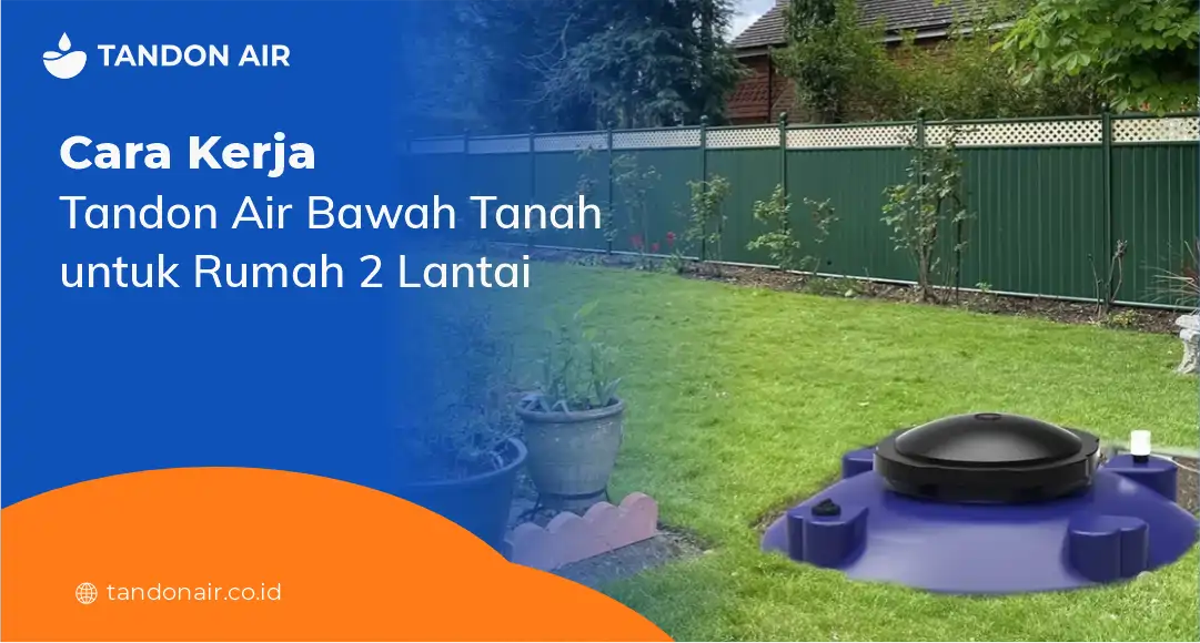Cara Kerja Tandon Air Bawah Tanah untuk Rumah 2 Lantai