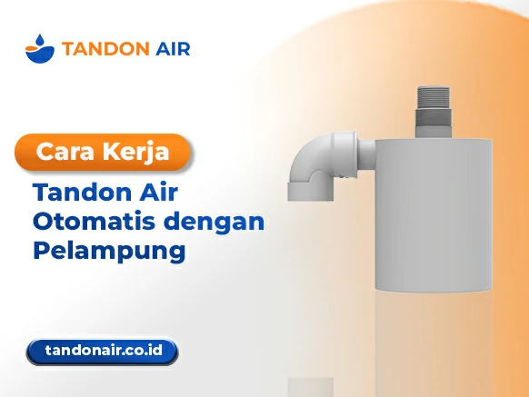 Cara Kerja Tandon Air Otomatis dengan Pelampung