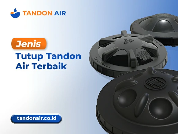 Jenis Tutup Tandon Air Terbaik