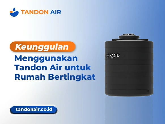 Keunggulan Menggunakan Tandon Air untuk Rumah Bertingkat