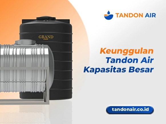 Keunggulan Tandon Air Kapasitas Besar
