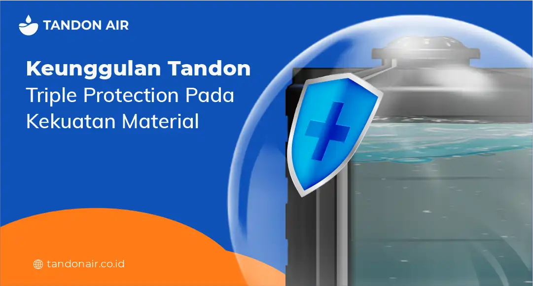 Keunggulan Tandon Triple Protection pada Kekuatan Material