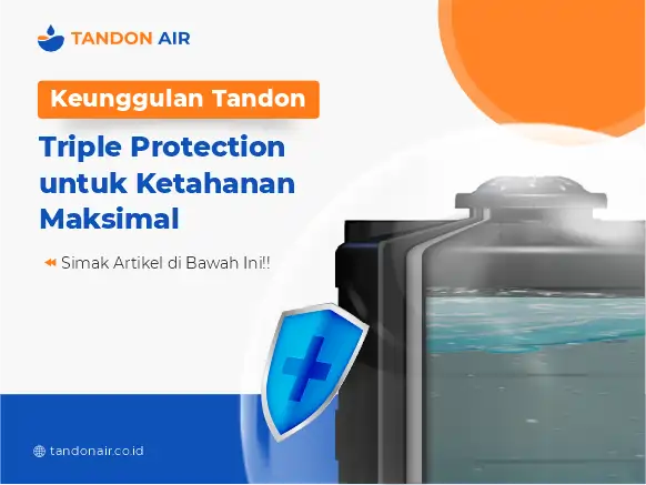 Keunggulan Tandon Triple Protection untuk Ketahanan Maksimal