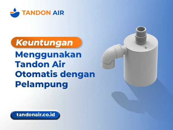 Keuntungan Menggunakan Tandon Air Otomatis dengan Pelampung