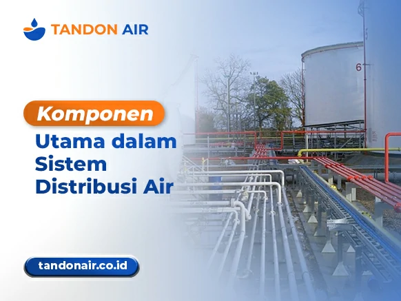 Komponen Utama dalam Sistem Distribusi Air