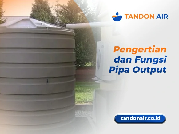 Pengertian dan Fungsi Pipa Output
