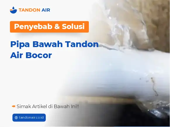 Penyebab dan Solusi Pipa Bawah Tandon Air Bocor
