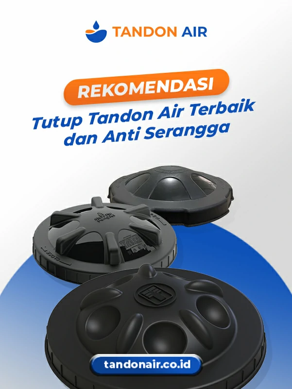 Rekomendasi Tutup Tandon Air Terbaik dan Anti Serangga