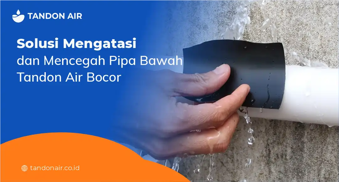 Solusi Mengatasi dan Mencegah Pipa Bawah Tandon Air Bocor