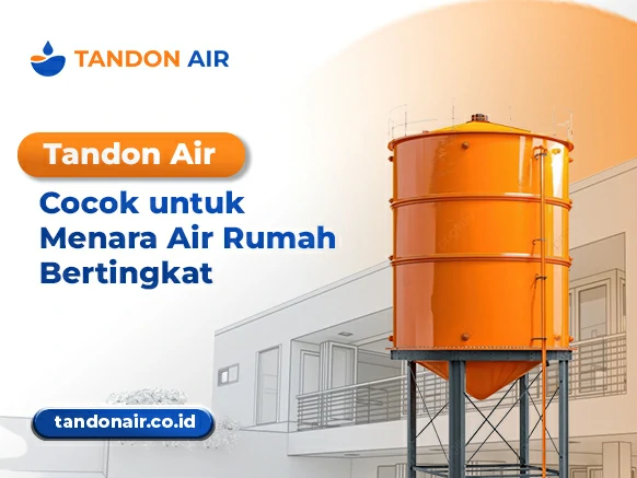 Tandon Air Cocok untuk Menara Air Rumah Bertingkat