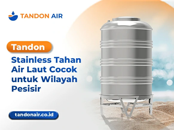 Tandon Stainless Tahan Air Laut Cocok untuk Wilayah Pesisir