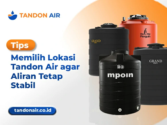Tips Memilih Lokasi Tandon Air agar Aliran Tetap Stabil
