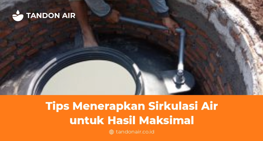 Tips Menerapkan Sirkulasi Air untuk Hasil Maksimal