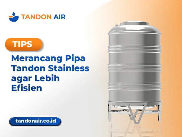 Tips Merancang Pipa Tandon Stainless agar Lebih Efisien