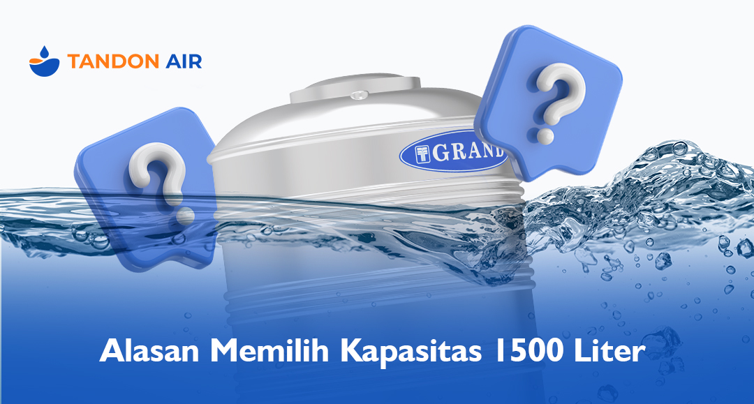 Alasan Memilih Kapasitas 1500 Liter