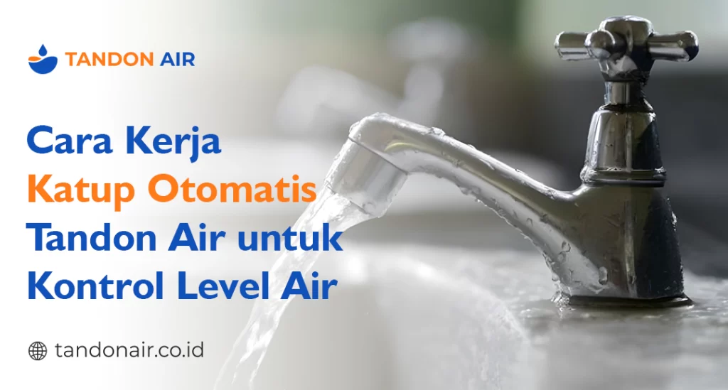 Cara Kerja Katup Otomatis Tandon Air untuk Kontrol Level Air
