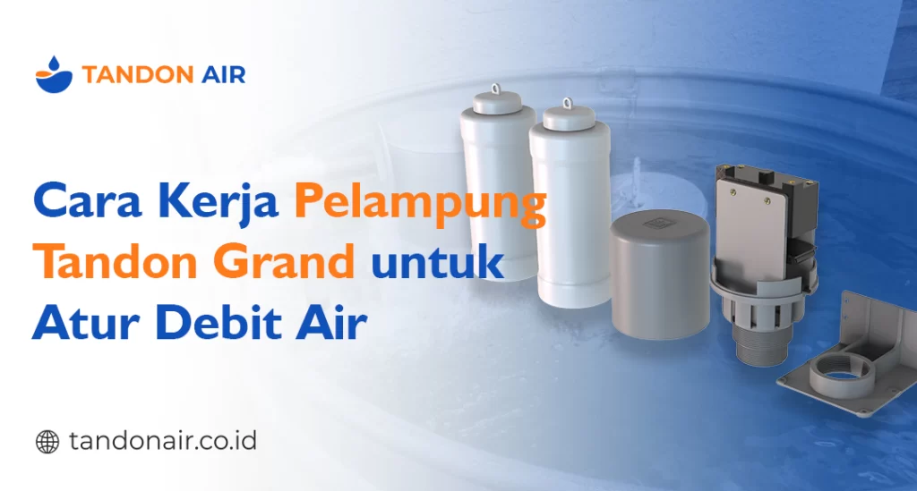 Cara Kerja Pelampung Tandon Grand untuk Atur Debit Air