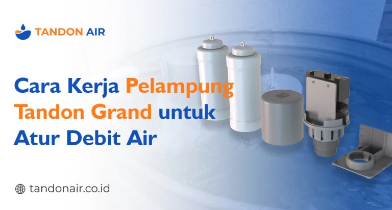 Cara Kerja Pelampung Tandon Grand untuk Atur Debit Air