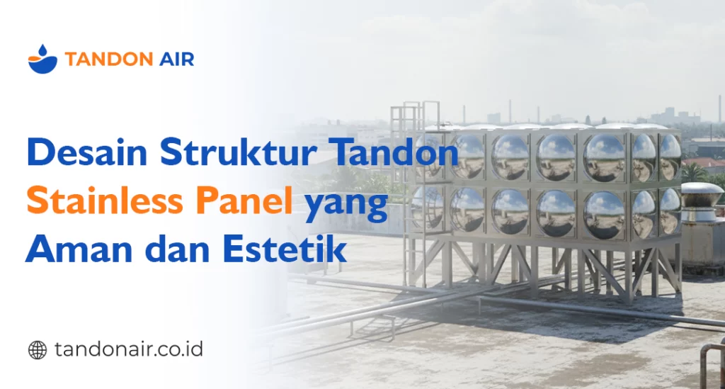 Desain Struktur Tandon Stainless Panel yang Aman dan Estetik