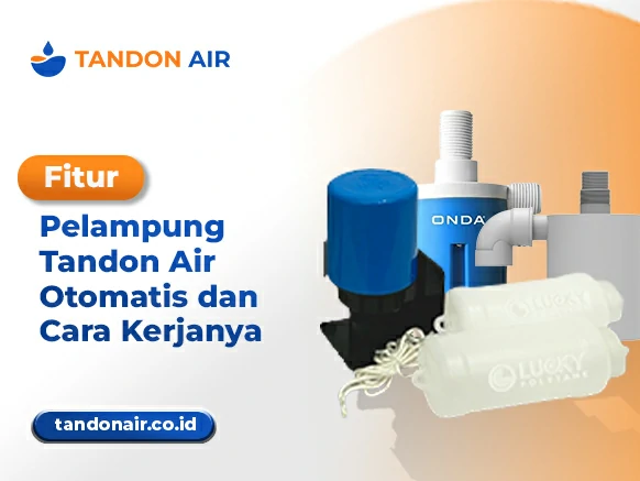 Fitur Pelampung Tandon Air Otomatis dan Cara Kerjanya