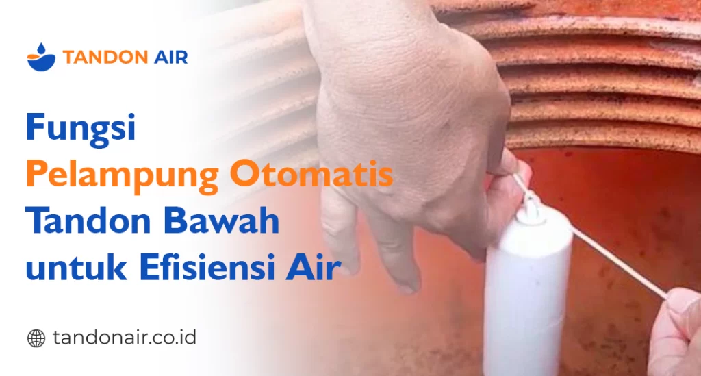 Fungsi Pelampung Otomatis Tandon Bawah untuk Efisiensi Air
