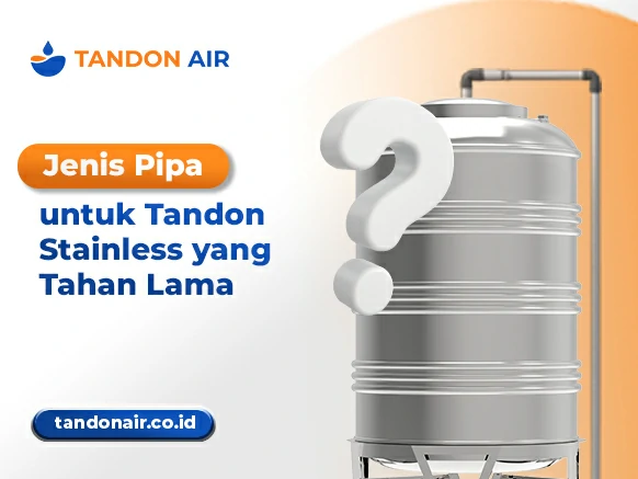 Jenis Pipa untuk Tandon Stainless yang Tahan Lama