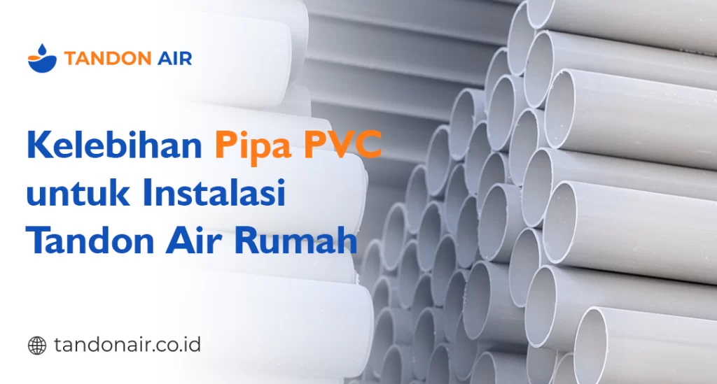 Kelebihan Pipa PVC untuk Instalasi Tandon Air Rumah