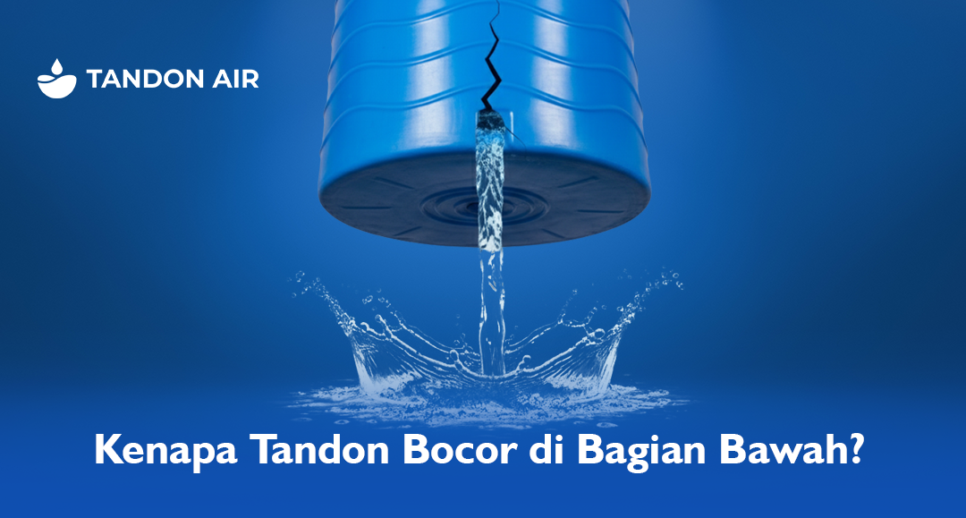 Kenapa Tandon Bocor di Bagian Bawah