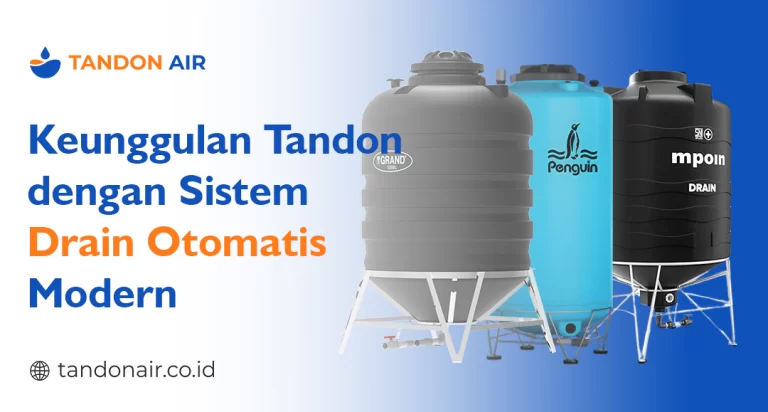 Keunggulan Tandon dengan Sistem Drain Otomatis Modern