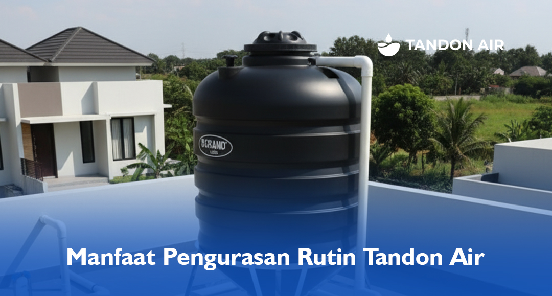 Manfaat Pengurasan Rutin Tandon Air