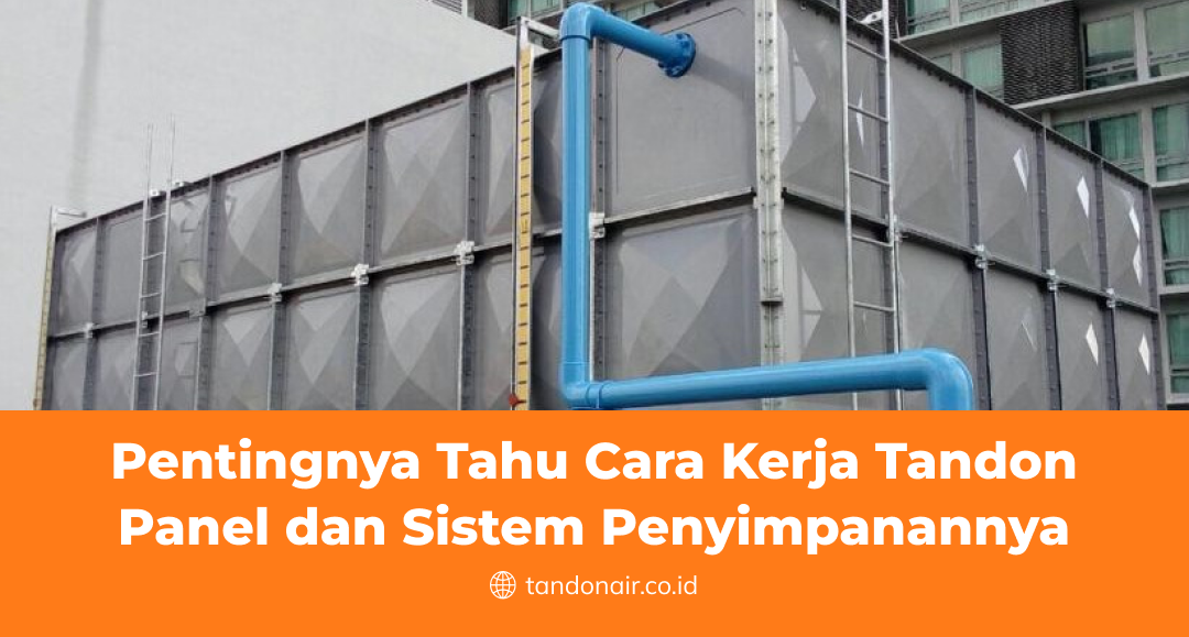 Pentingnya Tahu Cara Kerja Tandon Panel dan Sistem Penyimpanannya