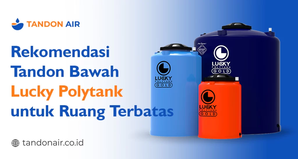 Rekomendasi Tandon Bawah Lucky Polytank untuk Ruang Terbatas