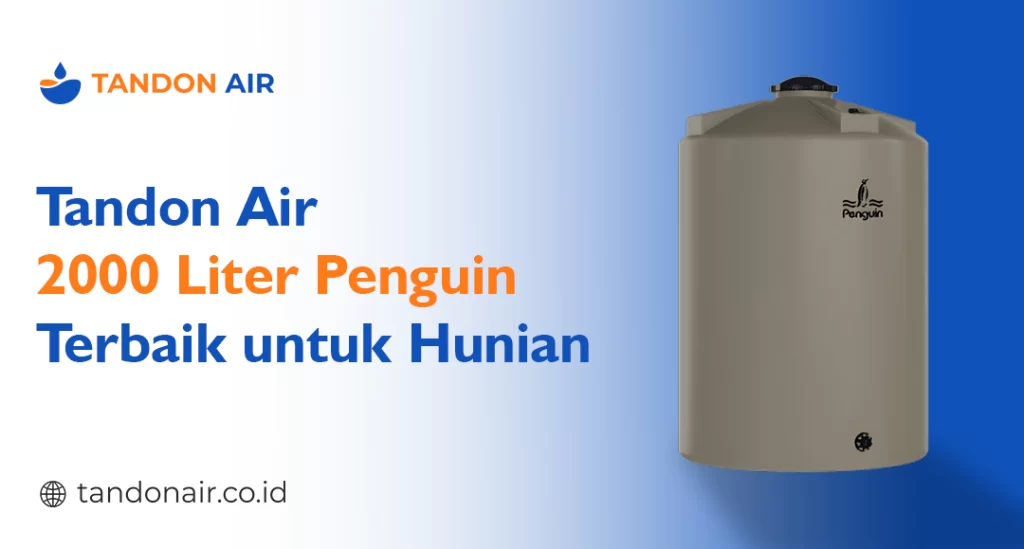 Tandon Air 2000 Liter Penguin Terbaik untuk Hunian
